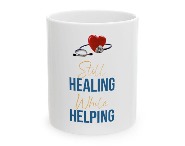 Nurse Appreciation Mug - Still Healing While Helping
