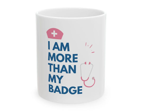 Nurse Inspiration Ceramic Mug - I Am More Than My Badge
